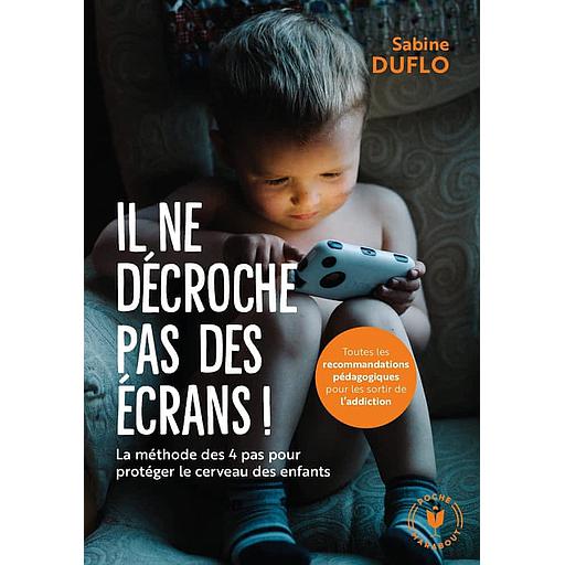 Il ne décroche pas des écrans !  - La méthode des "4 pas" pour protéger le cerveau des enfants