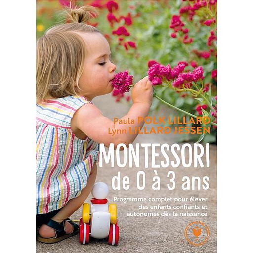 Montessori de 0 à 3 ans  - Elever des enfants confiants et autonomes dès la naissance