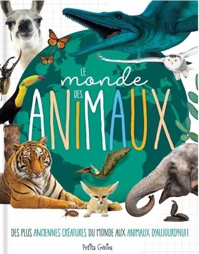 Le monde des animaux  - Des plus anciennes créatures du monde aux animaux d'aujourd'hui !