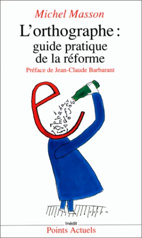 L'orthographe : guide pratique de la réforme