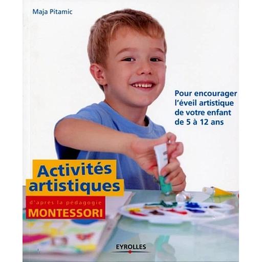 Activités artistiques d'après la pédagogie Montessori  - Pour encourager l'éveil artistique de votre enfant de 5 à 12 ans