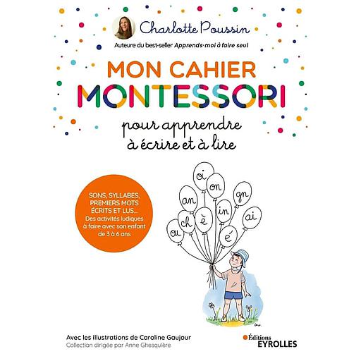 Mon cahier Montessori pour apprendre à écrire et à lire  - Sons, syllabes, premiers mots écrits...