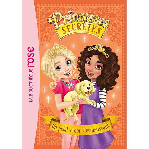 Princesses secrètes Tome 5 - Un petit chien désobéissant
