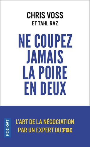 Ne coupez jamais la poire en deux  - Un manuel redoutable pour négocier gagnant par un négociateur du FBI