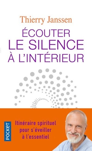 Ecouter le silence à l'intérieur  - Itinéraire spirituel pour s'éveiller à l'essentiel