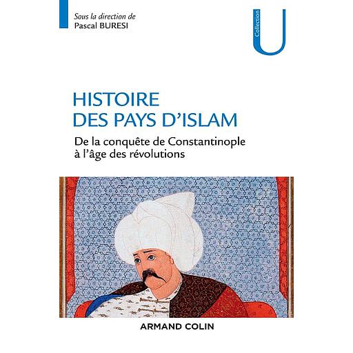 Histoire des pays d'Islam  - De la conquête de Constantinople à l'âge des révolutions