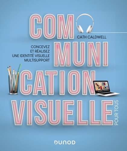Communication visuelle pour tous  - Concevez et réalisez une identité visuelle multisupport