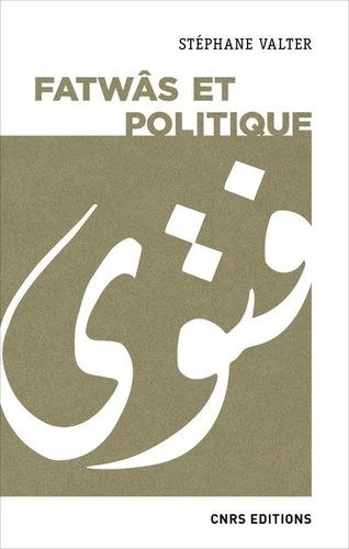 Fatwâs et politiques  - Les sociétés musulmanes contemporaines aux prismes de la religion et de l'idéologie