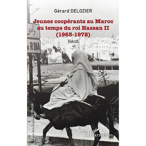 Jeunes coopérants au Maroc au temps du roi Hassan II  - (1965-1972) - Récit