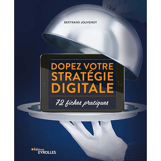 Dopez votre stratégie digitale  - 72 fiches pratiques