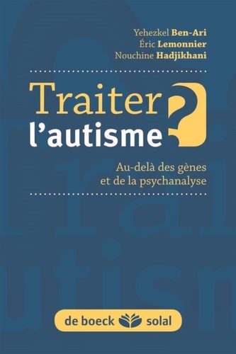 Traiter l'autisme ?  - Au-delà des gènes et de la psychanalyse