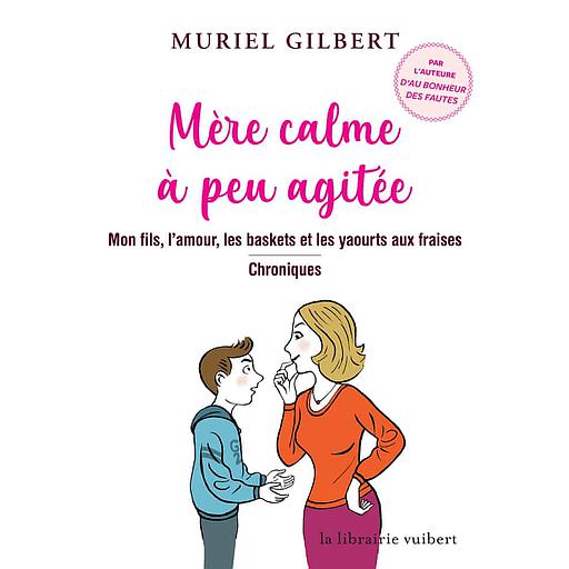 Mère calme à peu agitée  - Mon fils, l'amour, les baskets et les yaourts aux fraises