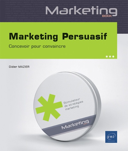 Marketing persuasif  - Concevoir pour convaincre