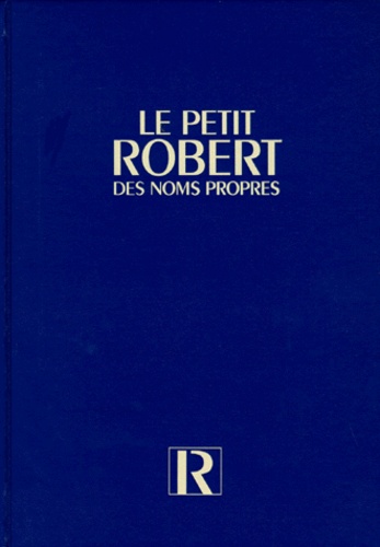 LE PETIT ROBERT DES NOMS PROPRES. Alphabétique et analogique, illustré en couleurs