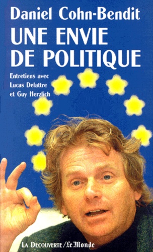 UNE ENVIE DE POLITIQUE. Entretiens avec Lucas Delattre et Guy Herzlich
