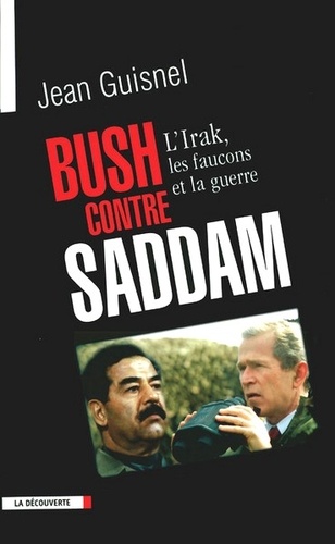 Bush contre Saddam - L'Irak, les faucons et la guerre