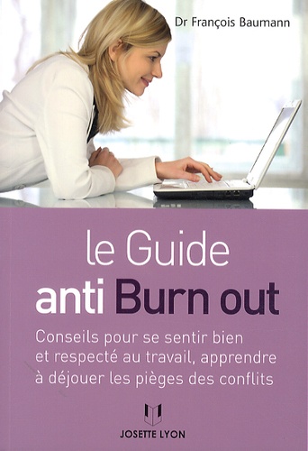 Le guide anti-burn out  - Conseil pour se sentir bien et respecté au travail, apprendre à déjouer les pièges des conflits
