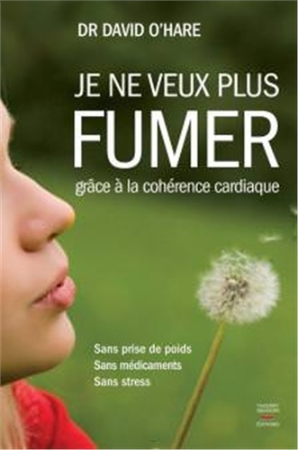 Je ne veux plus fumer  - Grâce à la cohérence cardiaque