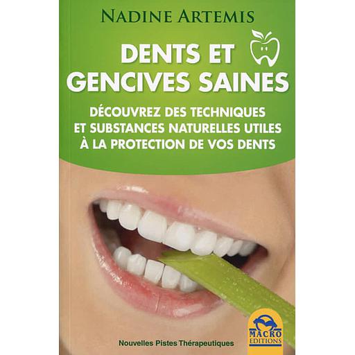 Dents et gencives saines  - Découvrez des techniques et substances naturelles utiles à la protection de vos dents