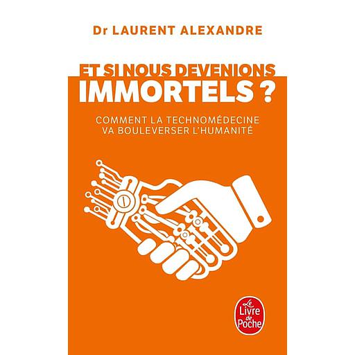 Et si nous devenions immortel ?  - Comment la technomédecine va bouleverser l'humanité