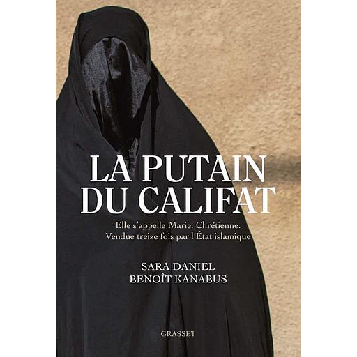 La putain du Califat  - Elle s'appelle Marie, Chrétienne, Vendue treize fois par l'Etat Islamique.