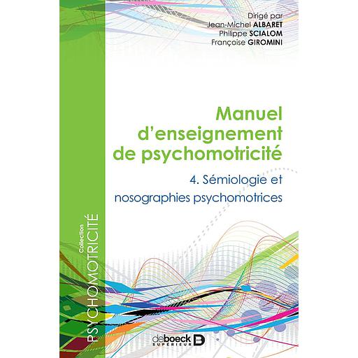 Manuel d'enseignement de psychomotricité  - Tome 4, Sémiologie et nosographie psychomotrices