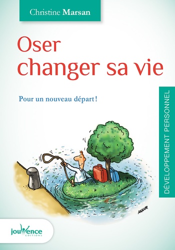 Oser changer sa vie  - Pour un nouveau départ !