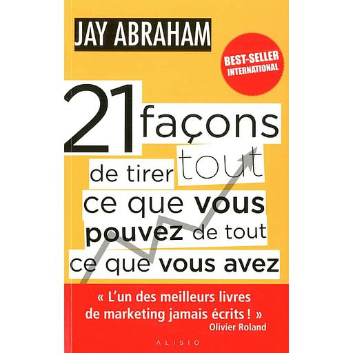 21 facons de tirer tout ce que vous pouvez de tout ce que vous avez