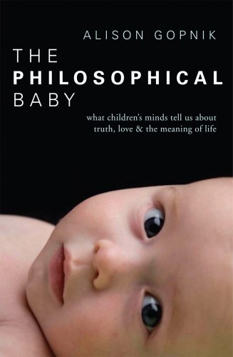 The Philosophical Baby: What Children's Minds Tell Us about Truth, Love &amp; the Meaning of Life