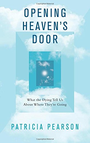 Opening Heaven's Door: What the Dying Tell Us About Where They're Going