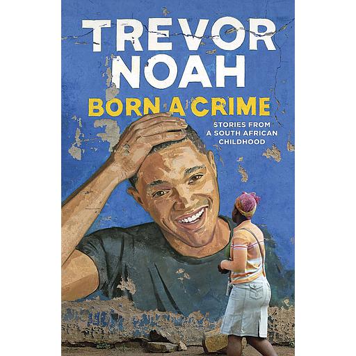 Born A Crime  - Stories from a South African Childhood