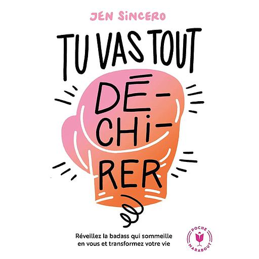 Tu vas tout dé-chi-rer  - Réveillez la badass qui sommeille en vous et transformez votre vie