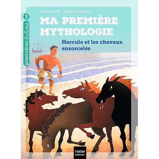 Ma première mythologie Tome 3 - Hercule et les chevaux ensorcelés
