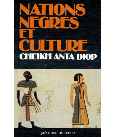 Nations nègres et culture  - De l'antiquité nègre égyptienne aux problèmes culturels de l'Afrique Noire d'aujourd'hui