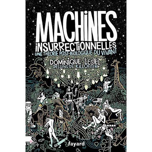 Machines insurrectionnelles  - Une théorie post-biologique du vivant. Traité d'éthologie philosophique, Tome 1