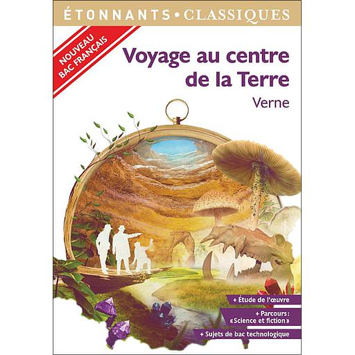 Voyage au centre de la Terre  - Programme nouveau Bac 2021 1re. Parcours &quot;Science et fiction&quot;