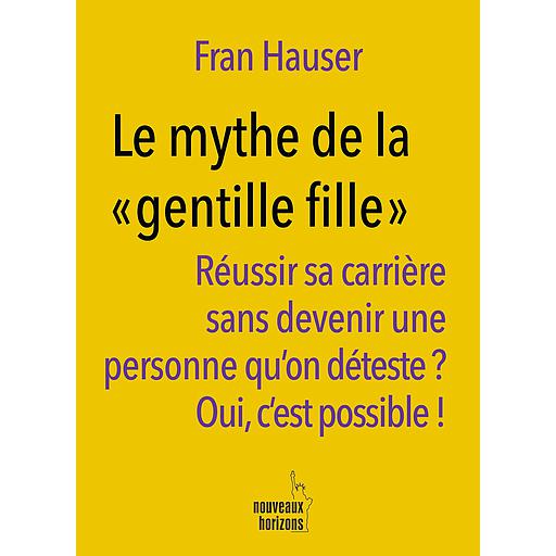 Le mythe de la « gentille fille » : Réussir sa carrière sans devenir une personne qu’on déteste? oui, c’est possible !