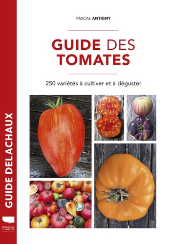 Guide des tomates  - 250 variétés à cultiver et à déguster