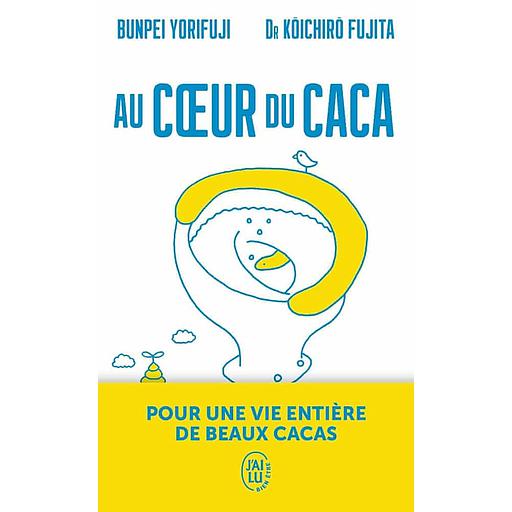 Au cœur du caca - Pour une vie entière de beaux cacas