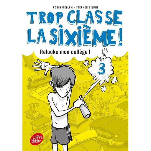 Trop classe la sixième ! Tome 3 - Relooke mon collège !