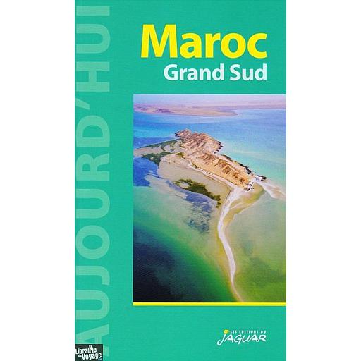 Le Maroc Grand Sud Aujourd'hui