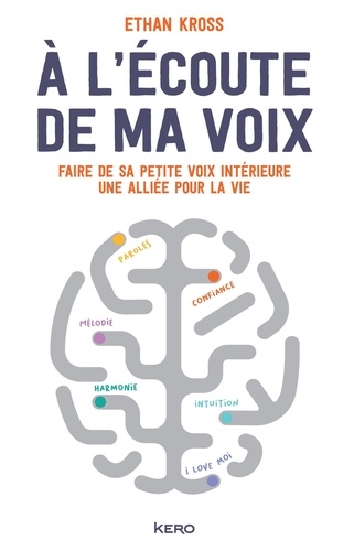 A l'écoute de ma voix  - Faire de sa petite voix intérieure une alliée pour la vie