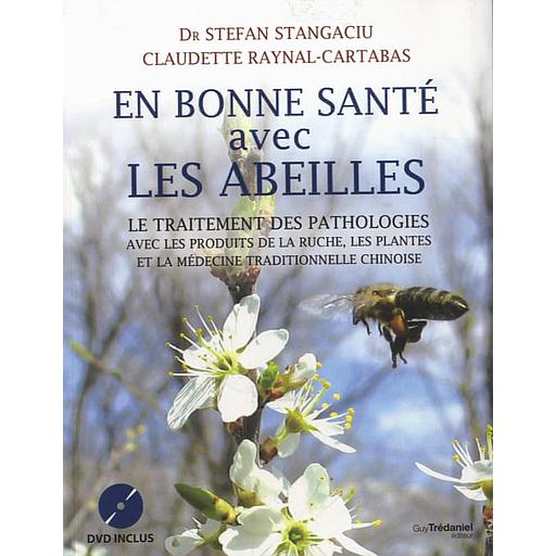 En bonne santé avec les abeilles  - Le traitement des pathologies avec les produits de la ruche, les plantes et la médecine traditionnelle chinoise
