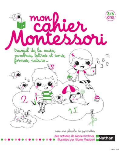 Mon cahier Montessori 3/6 ans  - Travail de la main, nombres, lettres et sons, formes, nature...