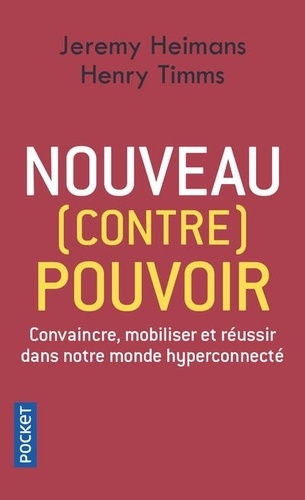 Nouveau (contre) pouvoir  - Convaincre, mobiliser et réussir dans notre monde hyperconnecté