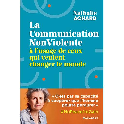 La communication non-violente à l'usage de ceux qui veulent changer le monde
