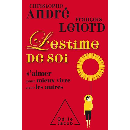 L'estime de soi  - S'aimer pour mieux vivre avec les autres
