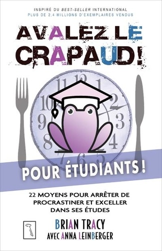Avalez le crapaud ! Pour étudiants  - 22 moyens pour arrêter de procrastiner et exceller dans ses études et exceller dans ses études