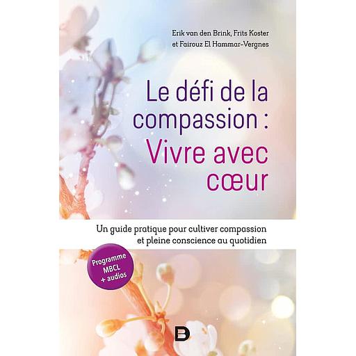 Le défi de la compassion : Vivre avec coeur  - Un guide pratique pour cultiver compassion et pleine conscience au quotidien