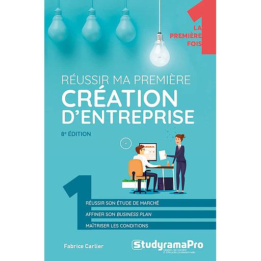 Réussir ma première création d'entreprise